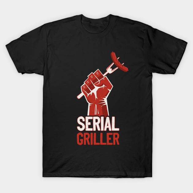 Serial Griller Backyard Cook Bbq Grill Lover T-Shirt by secondskin